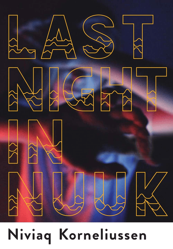 Cover of Last Night In Nuuk by Niviaq Korneliussen